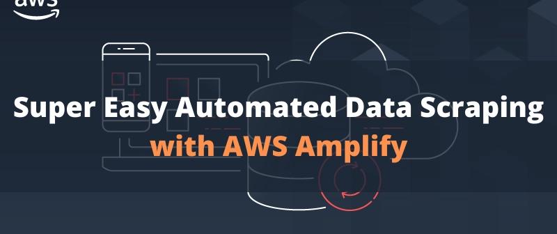 Cover for Super Easy Automated Scraping with AWS Amplify
