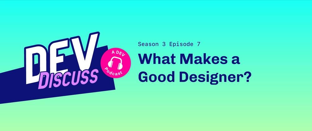 Cover for What Makes a Good Designer? with Lisa Sy & Kuan Luo