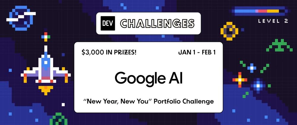 Cover for Join the New Year, New You Portfolio Challenge: $3,000 in Prizes + Feedback from Google AI Team (For Winners and Runner Ups!)