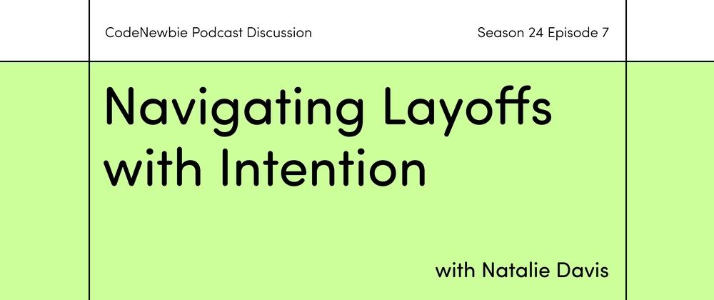 Cover for How Do You Get Yourself Back Up After Layoffs?: CodeNewbie Podcast