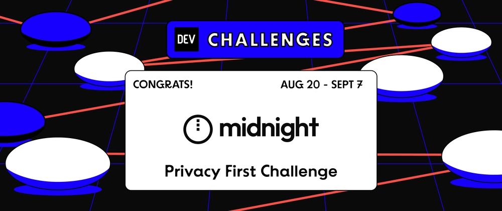 Cover for Congrats to the Midnight Network "Privacy First" Challenge Winners!