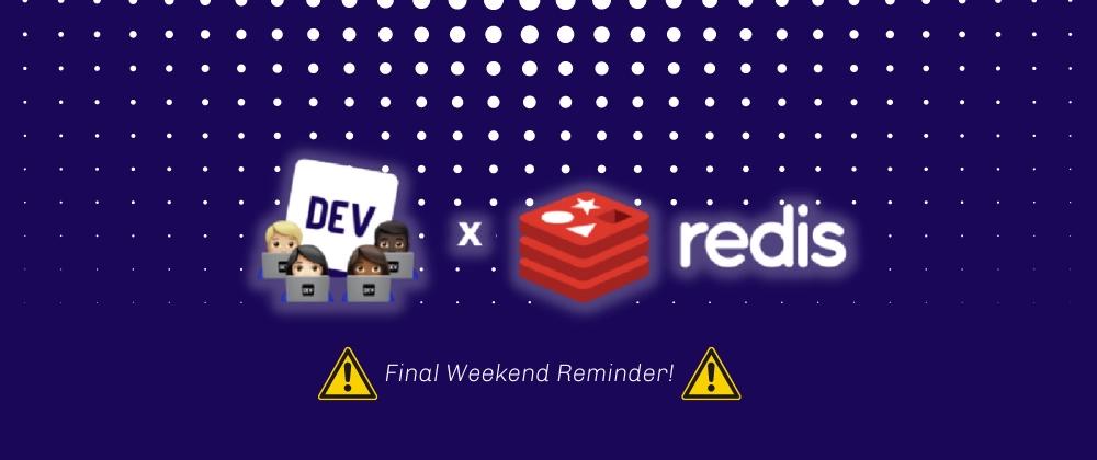 Cover for Final Weekend of the Redis Hackathon on DEV!