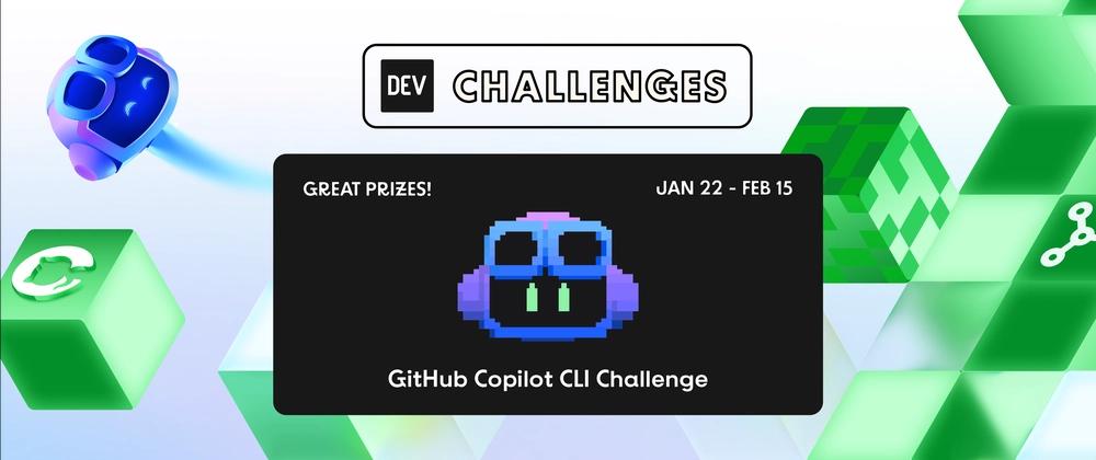 Cover for Join the GitHub Copilot CLI Challenge! Win GitHub Universe Tickets, Copilot Pro+ Subscriptions and $1,000 in Cash 💸