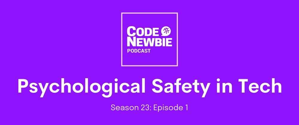Cover for The CodeNewbie Podcast is Back! S23:E1 Psychological Safety in Tech with Taylor Poindexter