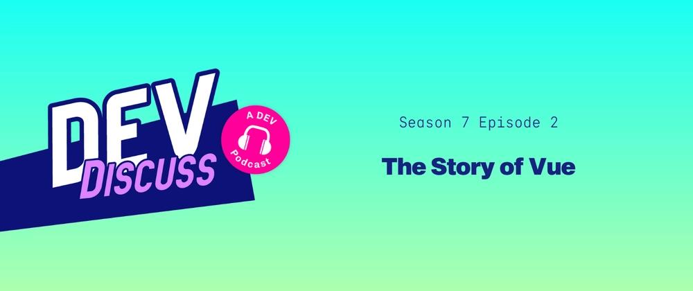 Cover for Listen to the S7E2 of DevDiscuss: "The Story of Vue with Evan You"