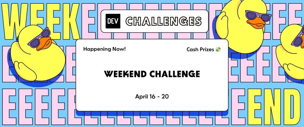Cover for Join our DEV Weekend Challenge — $1,000 in Prizes Across TEN winners! Submissions Due April 20 at 6:59 AM UTC.