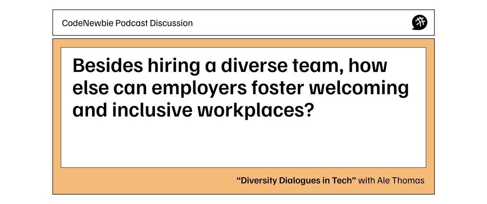 Cover for How can employers foster welcoming and inclusive workplaces?: CodeNewbie Podcast