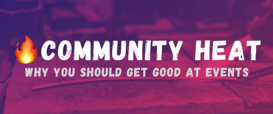 Cover for Community Heat, or Why You Should Get Good at Events