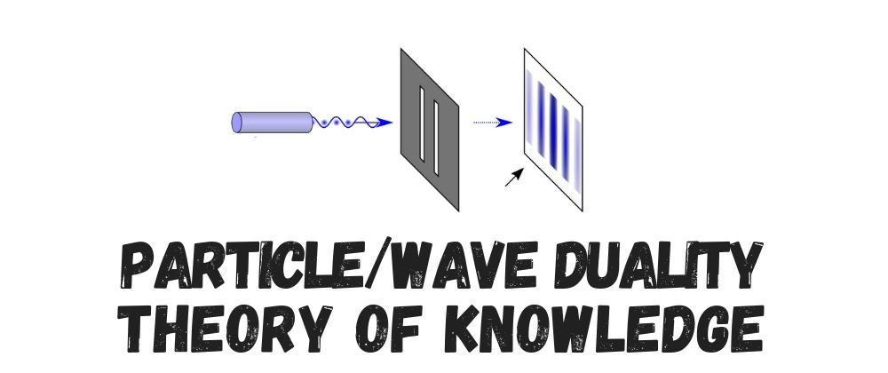 Cover for The Particle/Wave Duality Theory of Knowledge