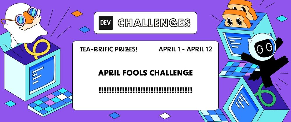 Cover for Join our April Fools Challenge for a chance at TEA-RRIFIC prizes!!!