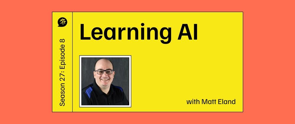 Cover for Learning AI and Understanding its Implications: CodeNewbie Podcast S27E8