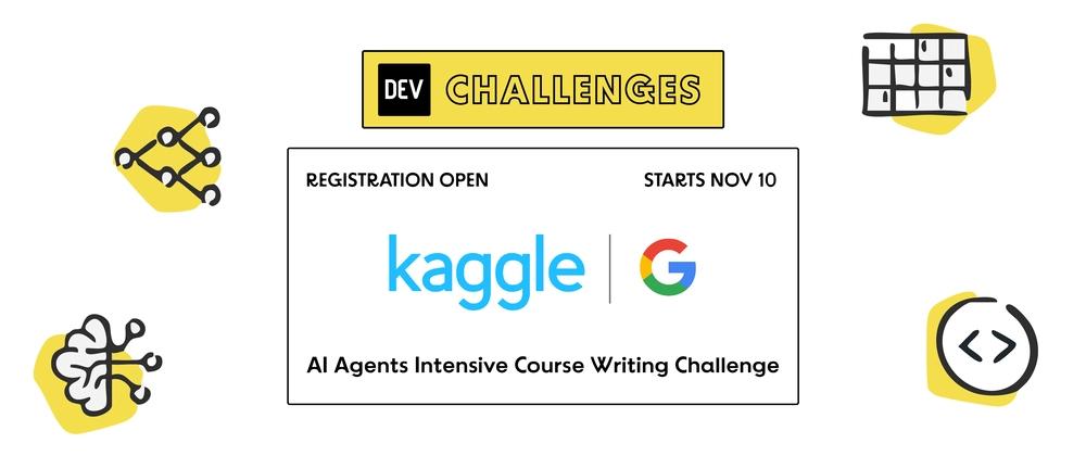 Cover for Join the AI Agents Intensive Course Writing Challenge with Google and Kaggle