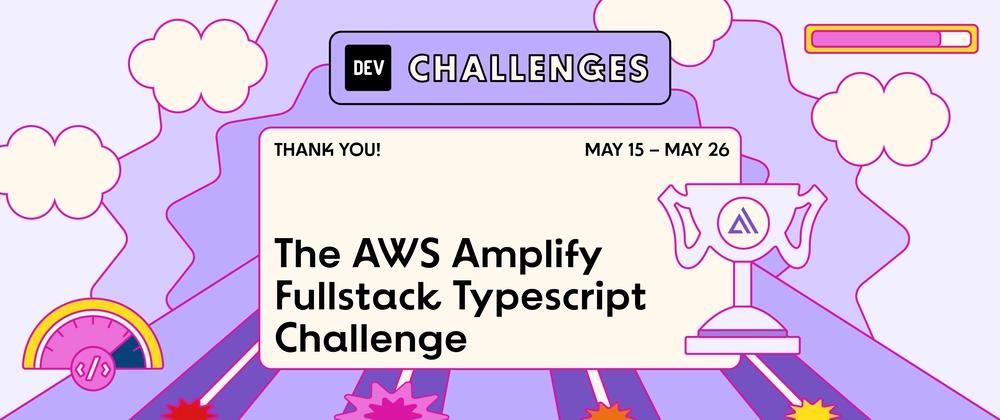 Cover for Congrats to the The AWS Amplify Fullstack TypeScript Challenge Winners!