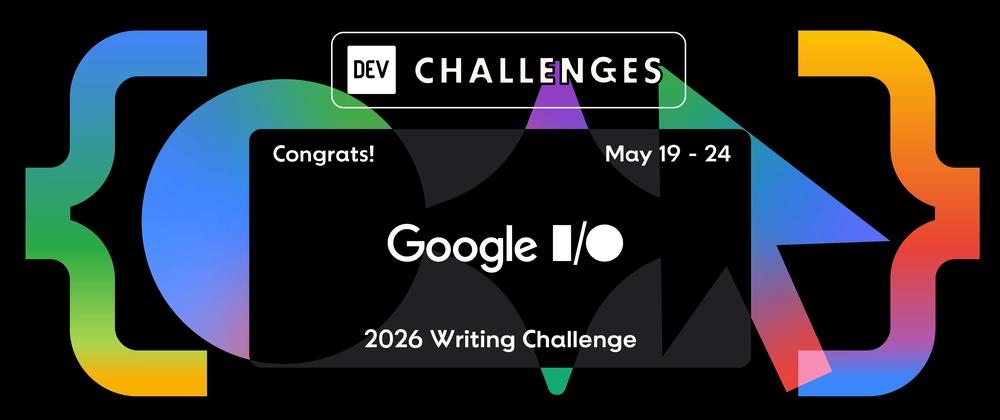 Cover for Congrats to the Google I/O 2026 Writing Challenge Winners!