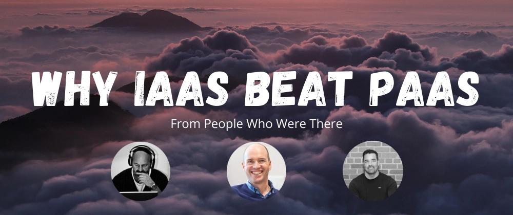 Cover for Why IaaS beat PaaS