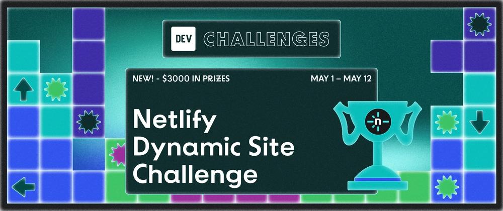 Cover for Let’s Get Dynamic! Ideas for the Netlify Dynamic Site Challenge