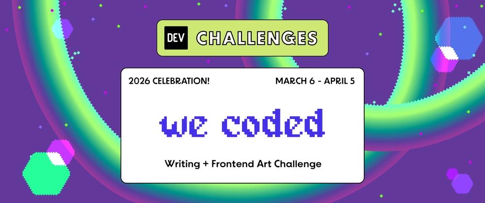 Cover for Join the 2026 WeCoded Challenge and Celebrate Underrepresented Voices in Tech Through Writing & Frontend Art 🎨!