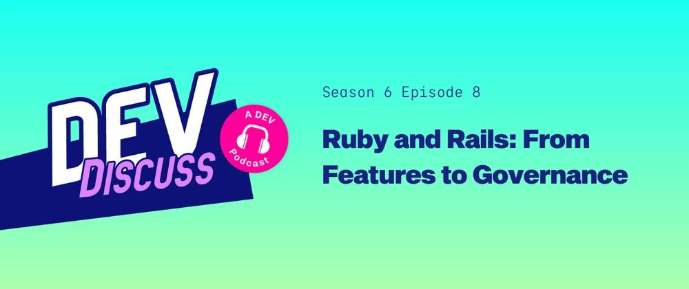 Cover for Listen to the Ruby and Rails-Themed Season 6 Finale of DevDiscuss — with Richard Schneeman & Penelope Phippen!