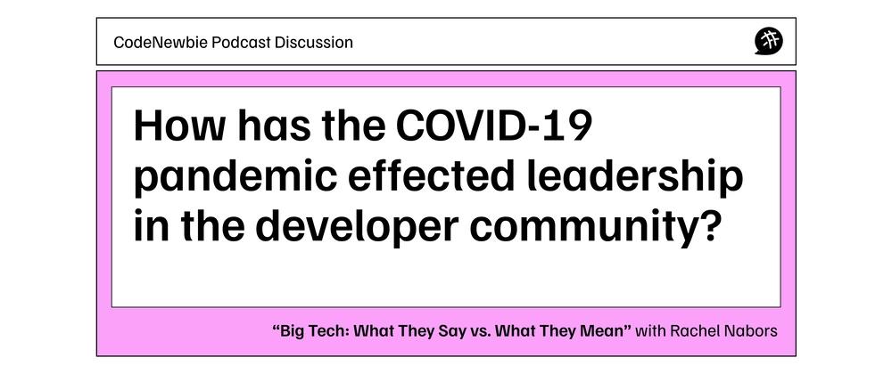 Cover for How has the COVID-19 Pandemic Effected Leadership?: CodeNewbie Podcast