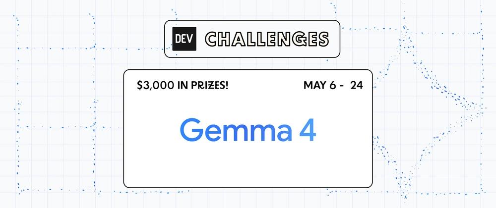 Cover for Join the Gemma 4 Challenge: $3,000 prize pool for TEN winners!