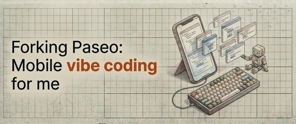 Cover for Forking Paseo: Mobile vibe coding for me