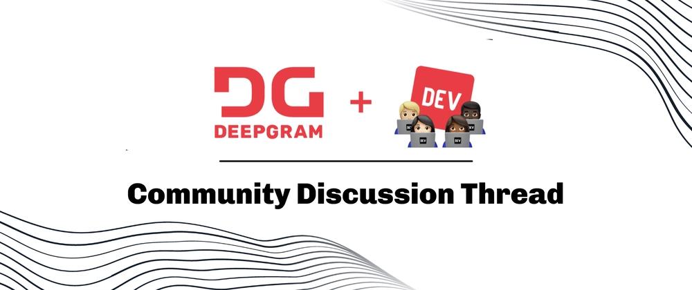 Cover for Community Discussion Thread — Deepgram Hackathon on DEV