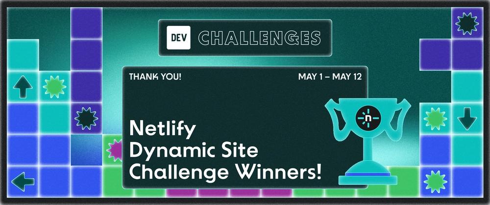 Cover for Congrats to the Netlify Dynamic Site Challenge Winners!