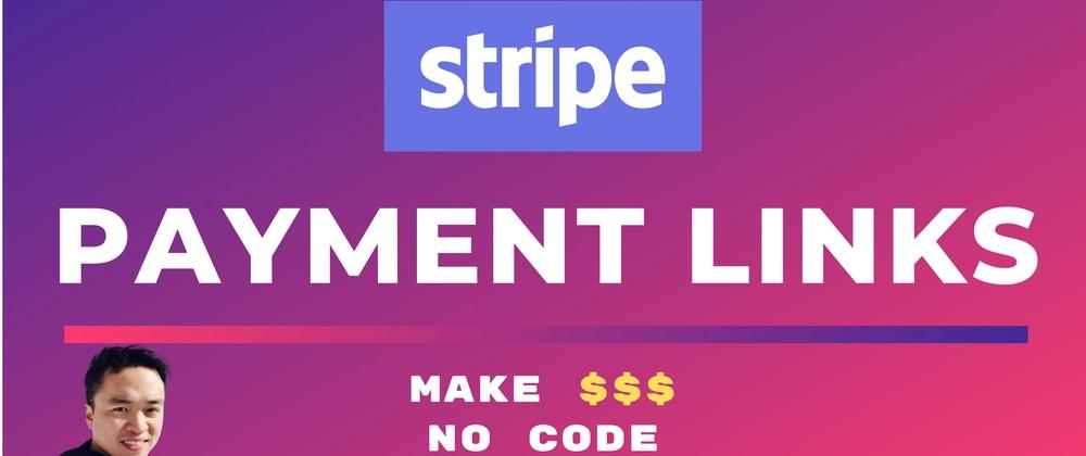 Cover for Stripe Goes No-Code — Stripe Payment Links Explained