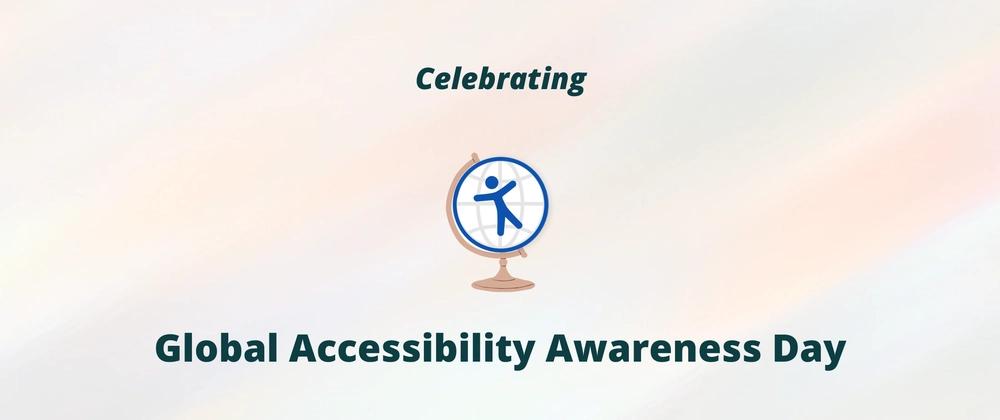 Cover for Happy Global Accessibility Awareness Day!