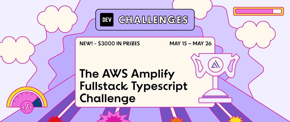 Cover for Join us for the The AWS Amplify Fullstack TypeScript Challenge: $3,000 in Prizes!