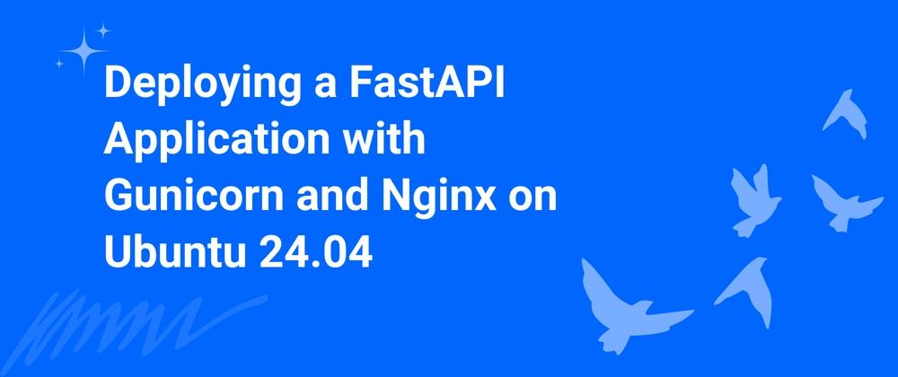Cover for Deploying a FastAPI Application with Gunicorn and Nginx on Ubuntu 24.04