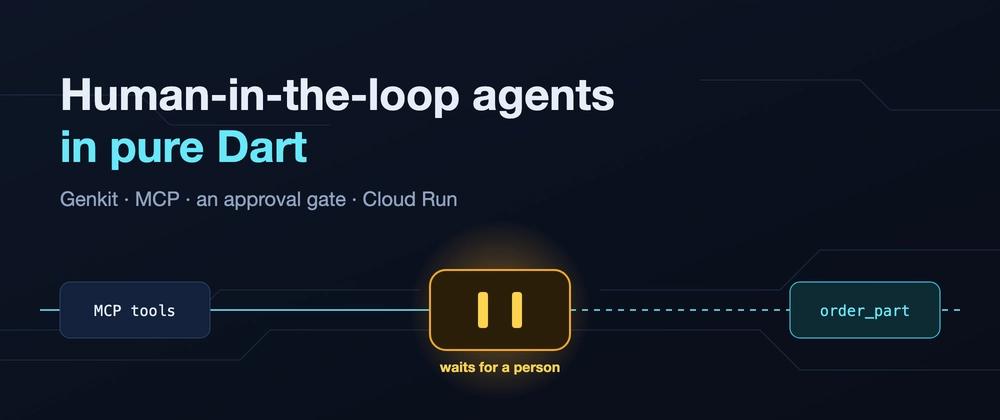 Cover for Human-in-the-Loop Agents in Pure Dart: Genkit, MCP and an Approval Gate on Cloud Run