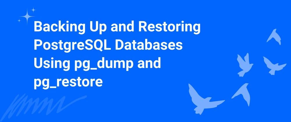 Cover for Backing Up and Restoring PostgreSQL Databases Using pg_dump and pg_restore