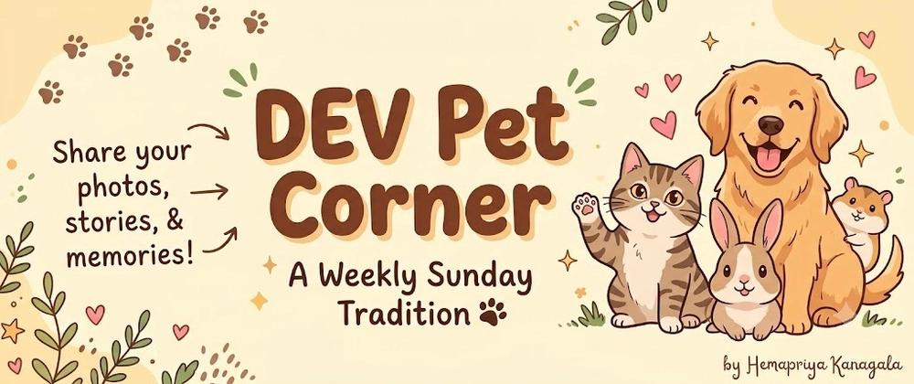 Cover for 🐾 DEV Pet Corner #3: Show Us Your Pets!