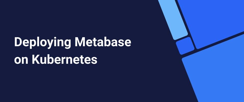 Cover for Deploying Metabase on Kubernetes
