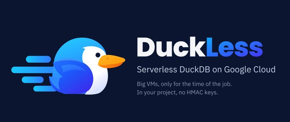 Cover for DuckLess: serverless DuckDB on Google Cloud, in your own project
