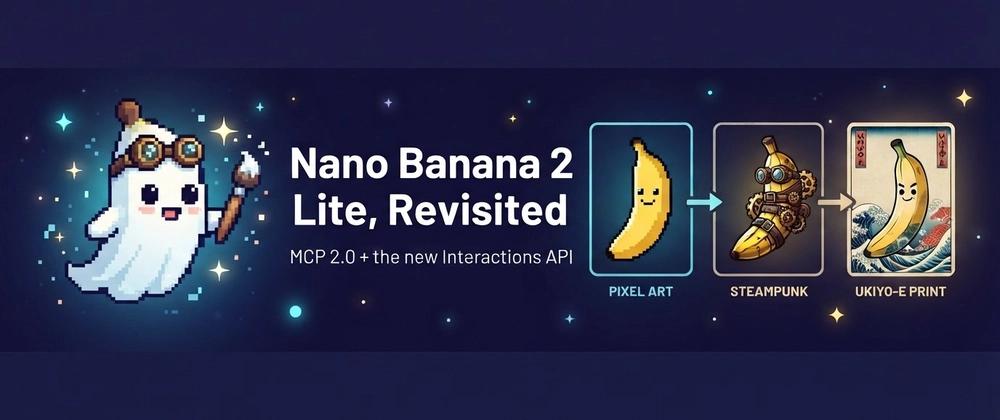 Cover for Nano Banana 2 Lite, Revisited: MCP 2.0, the New Interactions API, and Three Agent CLIs