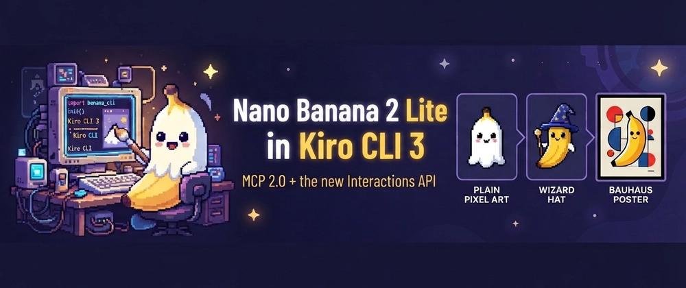 Cover for Nano Banana 2 Lite in Kiro CLI 3: MCP 2.0, the New Interactions API, and Headless Permissions