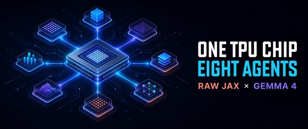Cover for One TPU Chip, Eight Agents: Serving Small Agent Workloads with Raw JAX