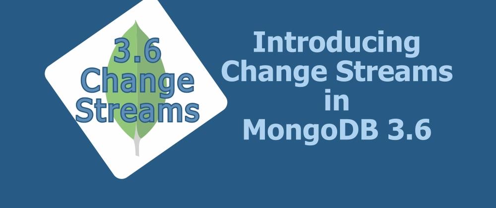 Cover for Change Streams, Coming Soon in MongoDB 3.6