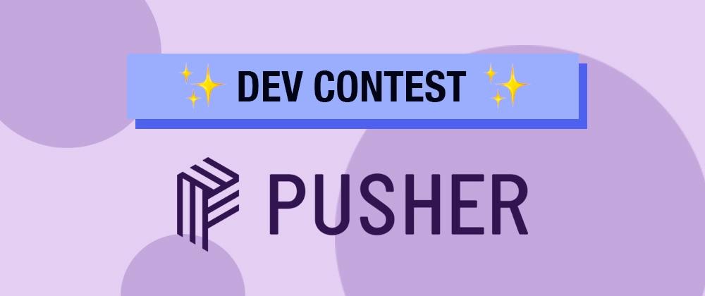 Cover for First Ever DEV Contest: Build a Realtime App with Pusher