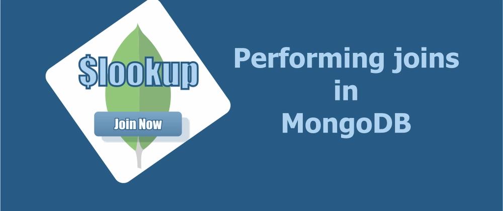 Cover for Performing joins in MongoDB with $lookup