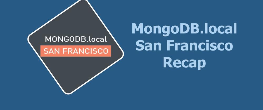 Cover for MongoDB.local San Francisco Recap
