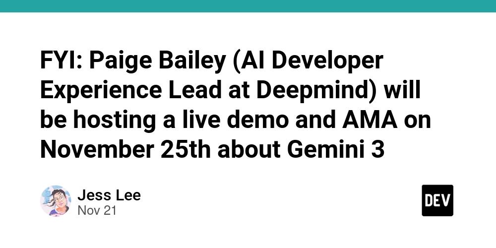 Cover for FYI: Paige Bailey (AI Developer Experience Lead at Deepmind) will be hosting a live demo and AMA on November 25th about Gemini 3
