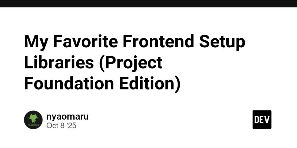 Cover for My Favorite Frontend Setup Libraries (Project Foundation Edition)
