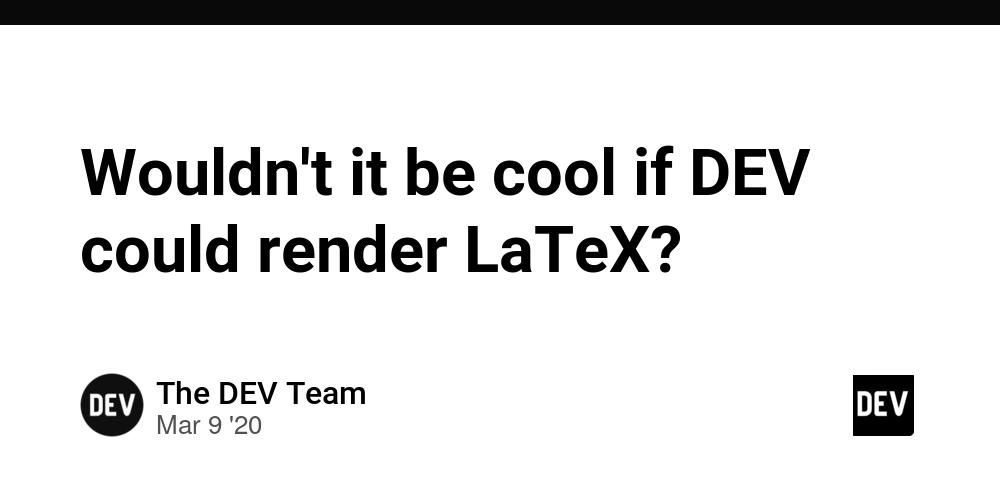 Cover for Wouldn't it be cool if DEV could render LaTeX?