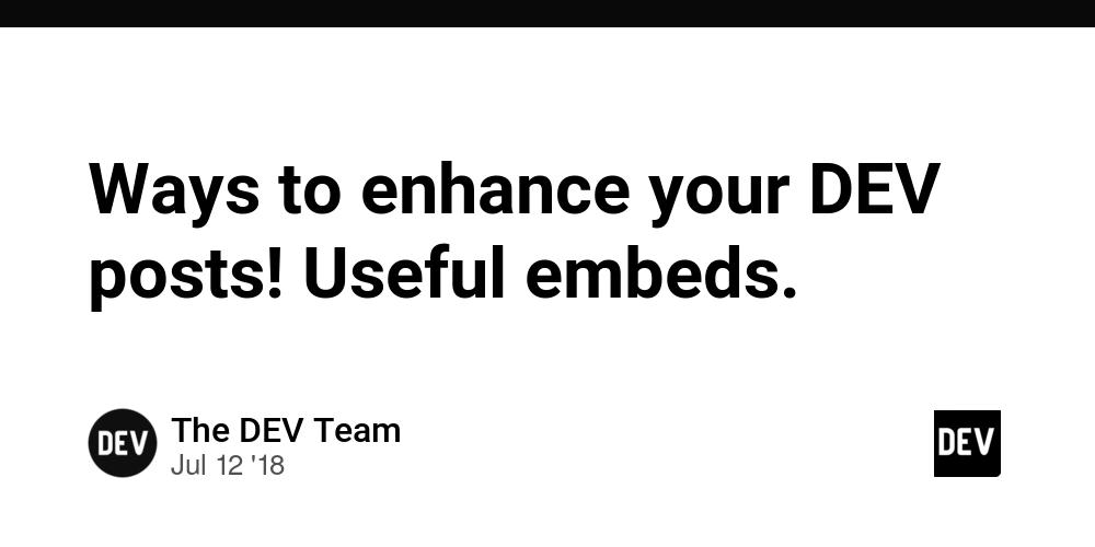 Cover for Ways to enhance your DEV posts! Useful embeds.