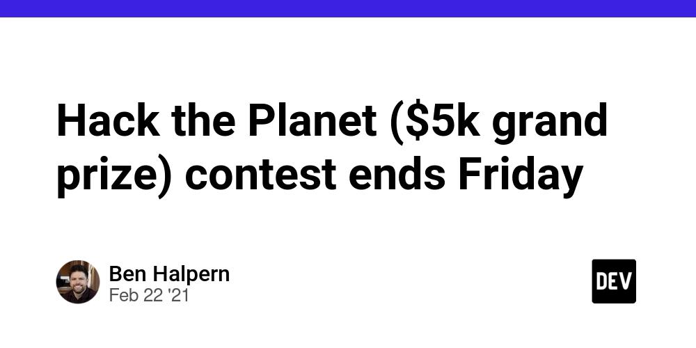 Cover for Hack the Planet ($5k grand prize) contest ends Friday