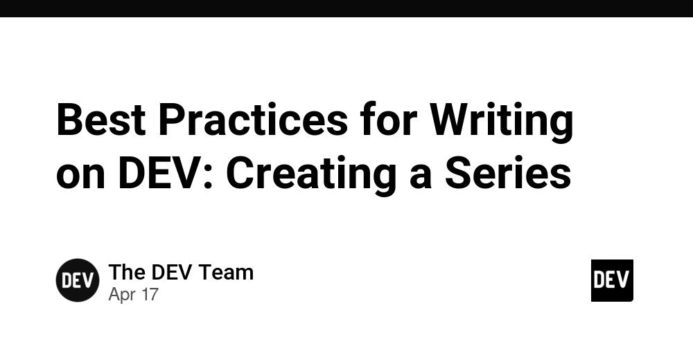 Cover for Best Practices for Writing on DEV: Creating a Series