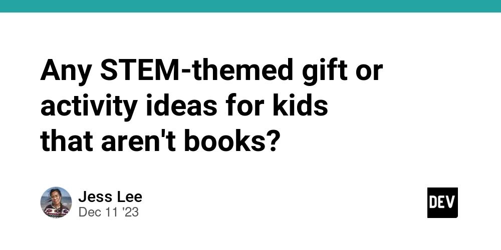 Cover for Any STEM-themed gift or activity ideas for kids that aren't books?